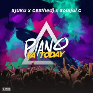 GESthedj - Piano Ya Today Ft. Sjuku & Soulful G